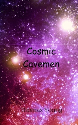 Cosmic Cavemen by Young, Thomas
