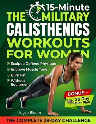 The 15-Minute Military Calisthenics Workouts for Women: 28-Day Bodyweight Challenge to Burn Fat, Improve Muscle Tone, and Sculpt a Defined Physique at by Temple, Training