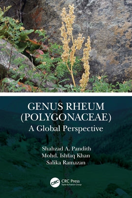 Genus Rheum (Polygonaceae): A Global Perspective by Pandith, Shahzad A.