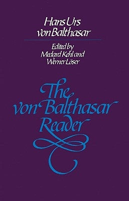 The Von Balthasar Reader by Von Balthasar, Hans Urs