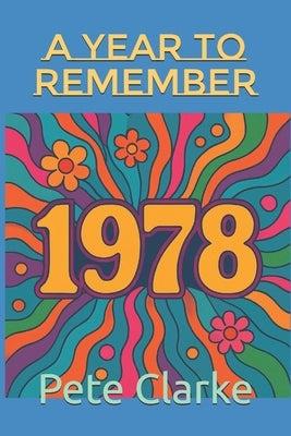 1978 A Year To Remember by Clarke, Pete