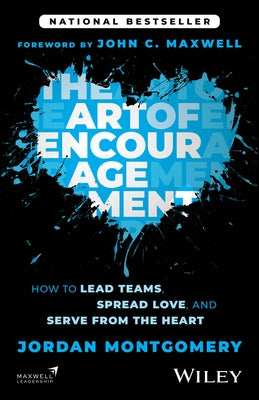 The Art of Encouragement: How to Lead Teams, Spread Love, and Serve from the Heart by Montgomery, Jordan