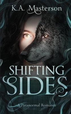Shifting Sides: A Paranormal Romance by Masterson, K. a.