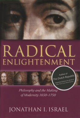 Radical Enlightenment: Philosophy and the Making of Modernity 1650-1750 by Israel, Jonathan I.