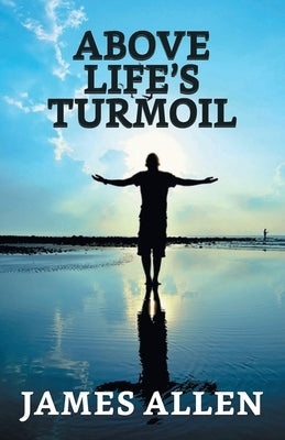 Above Life's Turmoil by Allen, James