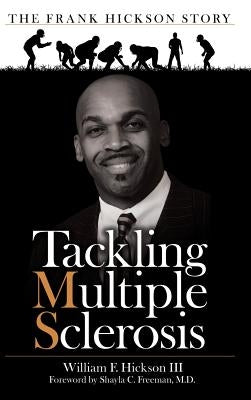 Tackling Multiple Sclerosis: The Frank Hickson Story by Freeman, Shayla C.