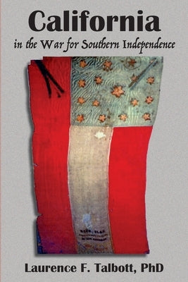 California In The War For Southern Independence by Talbott, Laurence Fletcher