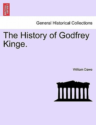 The History of Godfrey Kinge. by Dawe, William