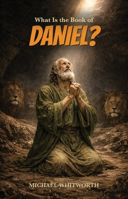 What Is the Book of Daniel by Whitworth, Michael