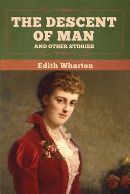 The Descent of Man and Other Stories by Wharton, Edith