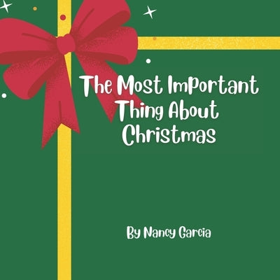 The Most Important Thing About Christmas by Garcia, Nancy