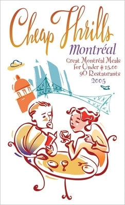 Cheap Thrills Montréal: Great Montréal Meals for Under $15 by Marrelli, Nancy