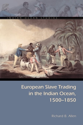 European Slave Trading in the Indian Ocean, 1500-1850 by Allen, Richard B.