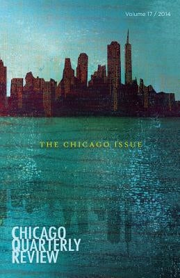 Chicago Quarterly Review: The Chicago Issue by Haider, Syed A.
