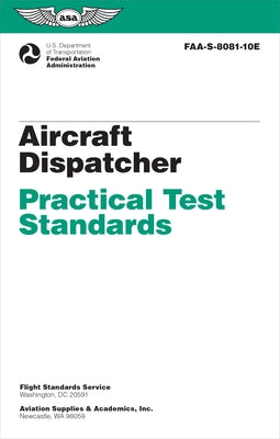Aircraft Dispatcher Practical Test Standards (2024): Faa-S-8081-10e by Federal Aviation Administration (FAA)