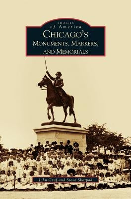 Chicago's Monuments, Markers and Memorials by Graf, John