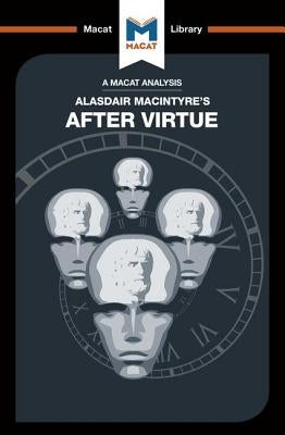 An Analysis of Alasdair MacIntyre's After Virtue by Thompson, Jon W.