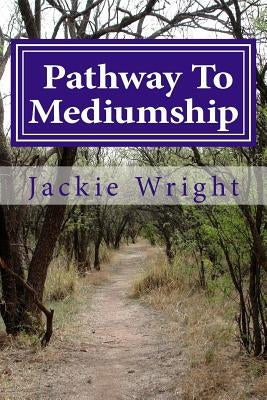Pathway To Mediumship: a journey into mediumship with exercises by Wright Dsnu, Jackie