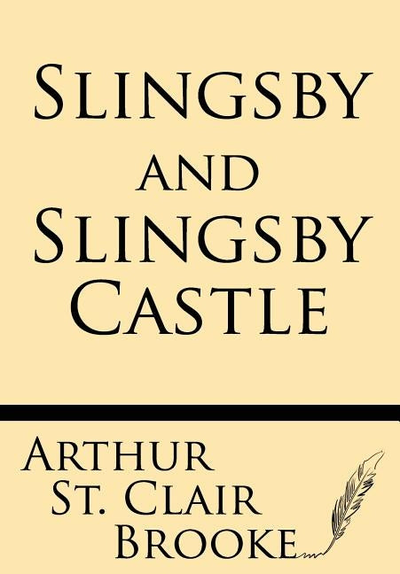Slingsby and Slingsby Castle by Brooke, Arthur St Claire