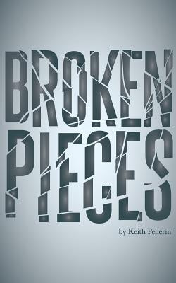 Broken Pieces by Pellerin, Keith