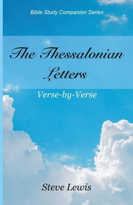 The Thessalonian Letters: Verse-by-Verse by Lewis, Steve
