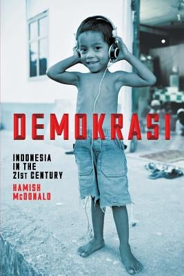 Demokrasi: Indonesia in the 21st Century by McDonald, Hamish