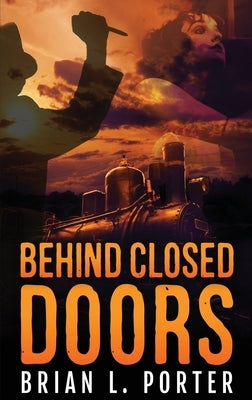 Behind Closed Doors by Porter, Brian L.