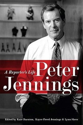 Peter Jennings: A Reporter's Life by Darnton, Kate