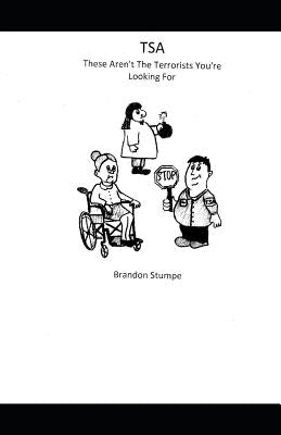 TSA These Aren't The Terrorists You're Looking For by Stumpe, Brandon