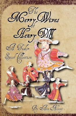 The Merry Wives of Henry VIII: A Tudor Spoof Collection by Ridgway, Claire