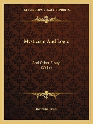 Mysticism And Logic: And Other Essays (1919) by Russell, Bertrand