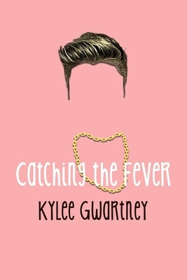 Catching the Fever by Gwartney, Kylee