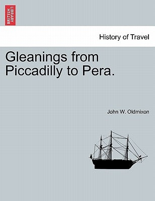 Gleanings from Piccadilly to Pera. by Oldmixon, John