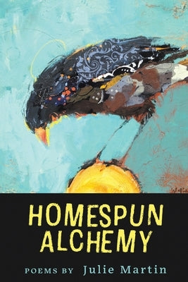 Homespun Alchemy by Martin, Julie