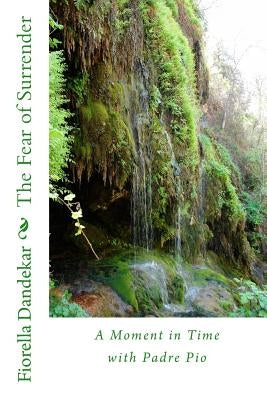 The Fear of Surrender: A Moment in Time with Padre Pio by Dandekar, Fiorella Patri