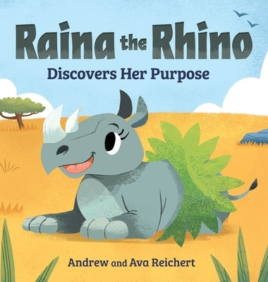 Raina the Rhino Discovers Her Purpose: A Story to Help Kids Discover Their Strengths, Confidence, and Unique Identity by Reichert, Andrew