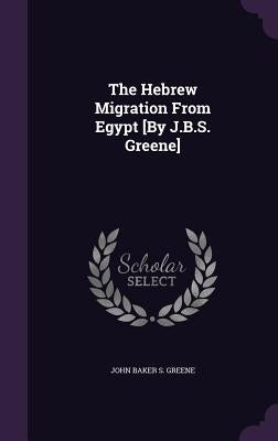 The Hebrew Migration From Egypt [By J.B.S. Greene] by Greene, John Baker S.