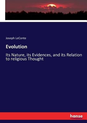 Evolution: Its Nature, its Evidences, and its Relation to religious Thought by LeConte, Joseph