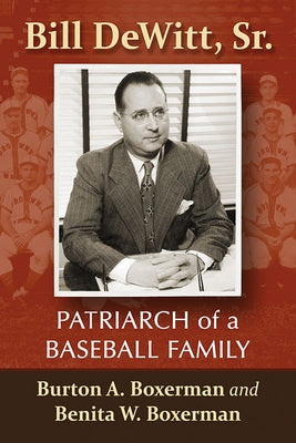 Bill Dewitt, Sr.: Patriarch of a Baseball Family by Boxerman, Burton A.