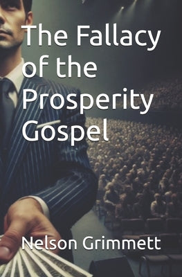The Fallacy of the Prosperity Gospel by Grimmett, Nelson R.