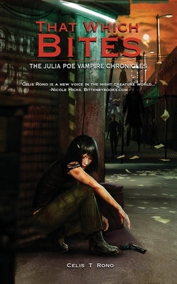 That Which Bites: The Julia Poe Vampire Chronicles by Rono, Celis T.