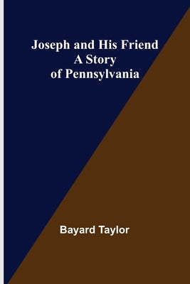 Joseph and His Friend: A Story of Pennsylvania by Taylor, Bayard