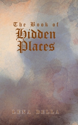 The Book of Hidden Places by Bella, Lena