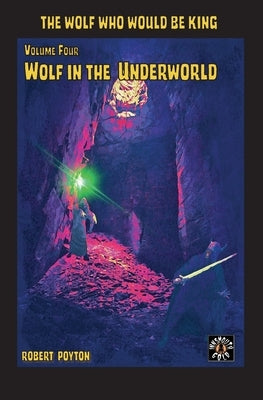 Wolf in the Underworld: The Wolf Who Would be King 4 by Poyton, Robert