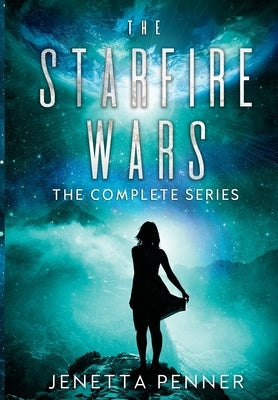 The Starfire Wars: The Complete Series by Penner, Jenetta