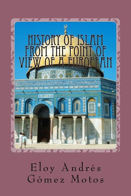 History of Islam from the point of view of a european by Motos, Eloy Andrés Gómez