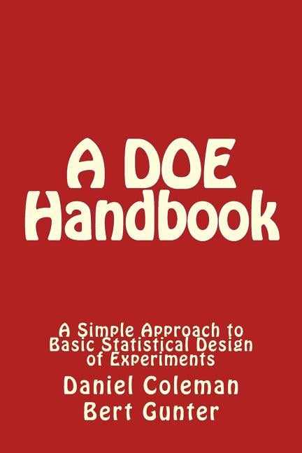 A DOE Handbook: : A Simple Approach to Basic Statistical Design of Experiments by Coleman, Daniel