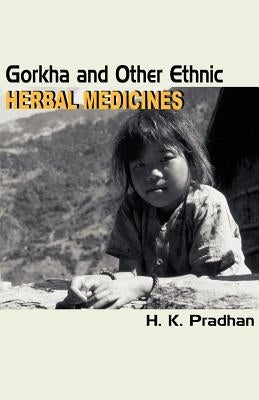 Gorkha and Other Ethnic Herbal Medicines by Pradhan, H. K.
