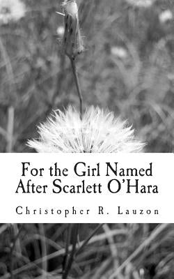 For the Girl Named After Scarlett O'Hara by Lauzon, Christopher R.