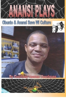 Anansi Plays: Obunto & Anansi Save Wi Culture by Henriques, Courtney Reekez